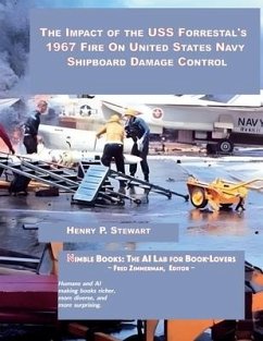 The Impact of the USS Forrestal's 1967 Fire on United States Navy Shipboard Damage Control - Stewart, Henry P