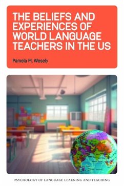 The Beliefs and Experiences of World Language Teachers in the Us - Wesely, Pamela M