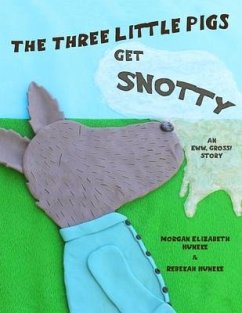 The Three Little Pigs Get Snotty - Huneke, Morgan Elizabeth