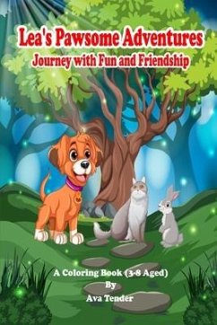 Lea's Pawsome Adventures Journey with Fun and Friendship A Coloring Book (3-8 Aged) - Tender, Ava