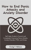 How to End Panic Attacks and Anxiety Disorder (eBook, ePUB)