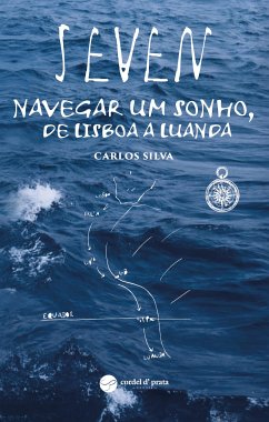 Seven - Navegar um sonho, de Lisboa a Luanda (eBook, ePUB) - Silva, Carlos