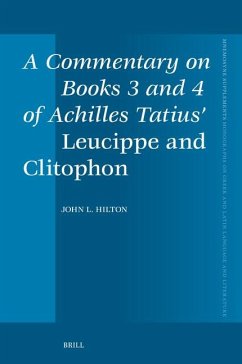 A Commentary on Books 3 and 4 of Achilles Tatius' Leucippe and Clitophon - L Hilton, John