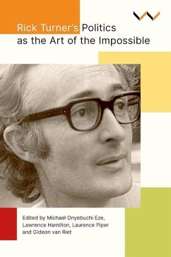 Rick Turner's Politics as the Art of the Impossible - Eze, Michael Onyebuchi; Sanni, John Sodiq; Sithole, Tendayi; Soudien, Crain; Hamilton, Lawrence; Piper, Laurence; Riet, Gideon Van; Ensor, Paula; Glaser, Daryl; Hobden, Christine; Keniston, Billy; Omar, Ayesha