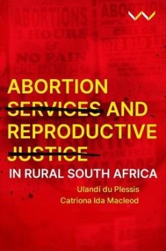 Abortion Services and Reproductive Justice in Rural South Africa - du Plessis, Ulandi; Macleod, Catriona Ida