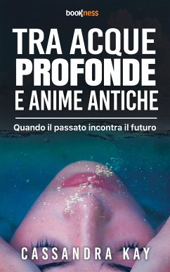 Tra Acque Profonde e Anime Antiche (eBook, ePUB) - Kay, Cassandra