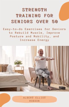 Strength Training for Seniors over 50 (eBook, ePUB) - Elliot Robson, Albert