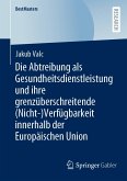 Die Abtreibung als Gesundheitsdienstleistung und ihre grenzüberschreitende (Nicht-)Verfügbarkeit innerhalb der Europäischen Union (eBook, PDF)