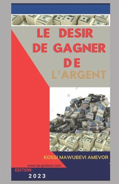 LE DESIR DE GAGNER DE L'ARGENT - Amevor, Kossi Mawubévi