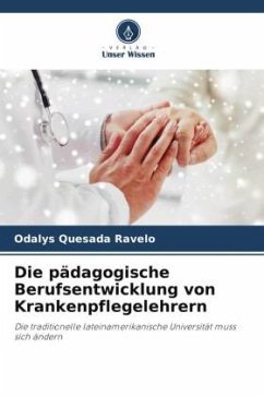 Die pädagogische Berufsentwicklung von Krankenpflegelehrern - Quesada Ravelo, Odalys