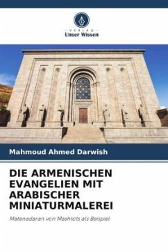 DIE ARMENISCHEN EVANGELIEN MIT ARABISCHER MINIATURMALEREI - Darwish, Mahmoud Ahmed
