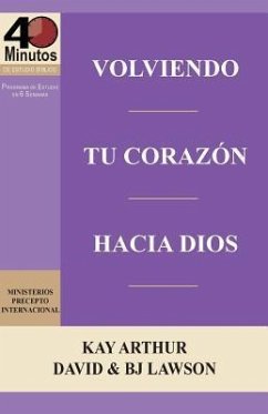 Volviendo Tu Corazon Hacia Dios / Turning Your Heart Towards God (40 Minute Bible Studies) - Arthur, Kay; Lawson, David; Lawson, B J