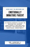 How Not to Become an Emotionally Immature Parent (eBook, ePUB)