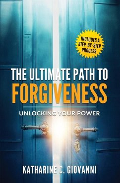The Ultimate Path to Forgiveness - Giovanni, Katharine C.