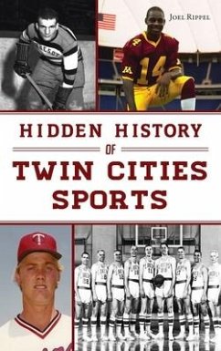 Hidden History of Twin Cities Sports - Rippel, Joel