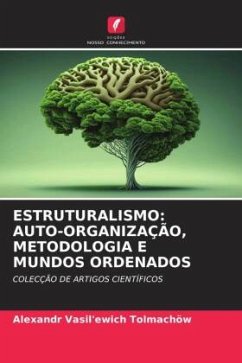 ESTRUTURALISMO: AUTO-ORGANIZAÇÃO, METODOLOGIA E MUNDOS ORDENADOS - Tolmachöw, Alexandr Vasil'ewich