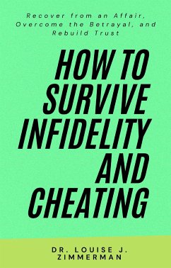 How to Survive Infidelity and Cheating (eBook, ePUB) - Louise J. Zimmerman, Dr.
