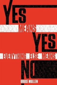 Yes Means Yes Everything Else Means No - Mullen, Bruce