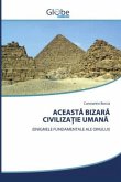 ACEAST¿ BIZAR¿ CIVILIZA¿IE UMAN¿