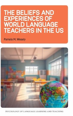 The Beliefs and Experiences of World Language Teachers in the US - Wesely, Pamela M.