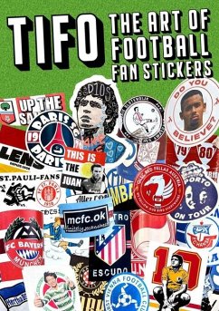 Tifo: The Art of Football Fan Stickers - Montague, James; Watson, Eleanor