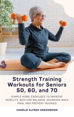 Strength Training Workouts for Seniors 50, 60, and 70 (eBook, ePUB) - Alfred Greenwood, Charlie