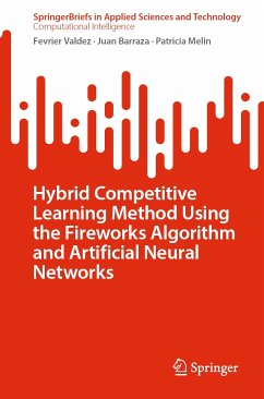 Hybrid Competitive Learning Method Using the Fireworks Algorithm and Artificial Neural Networks (eBook, PDF) - Valdez, Fevrier; Barraza, Juan; Melin, Patricia