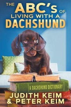The ABC's of Living With A Dachshund - Keim, Judith; Keim, Peter