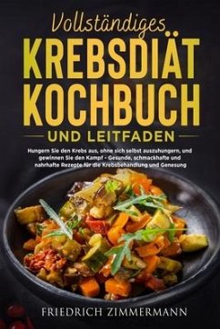 Vollständiges Krebsdiät-Kochbuch Und Leitfaden - Zimmermann, Friedrich