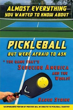 Almost Everything You Wanted to Know about Pickleball but Were Afraid to Ask - Strine, Karen