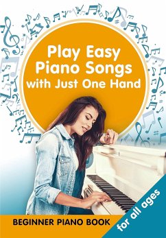 Play Easy Piano Songs with just One Hand: Beginner Piano Book for all Ages (eBook, ePUB) - Winter, Helen