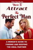 How To Attract The Perfect Man: (eBook, ePUB)