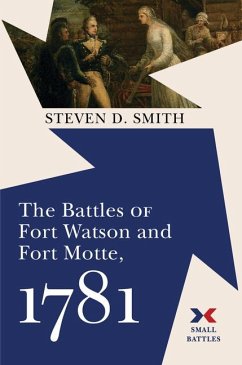 The Battles of Fort Watson and Fort Motte, 1781 - Smith, Steven D