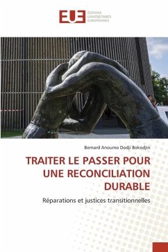 TRAITER LE PASSER POUR UNE RECONCILIATION DURABLE - Bokodjin, Bernard Anoumo Dodji