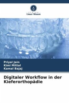 Digitaler Workflow in der Kieferorthopädie - Jain, Priyal;Mittal, Kimi;Bajaj, Kamal