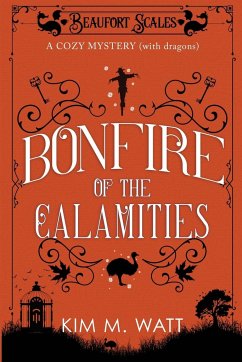 Bonfire of the Calamities - a Cozy Mystery (with Dragons) - Watt, Kim M.