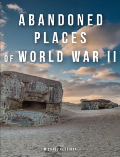 Abandoned Places of World War II - Kerrigan, Michael