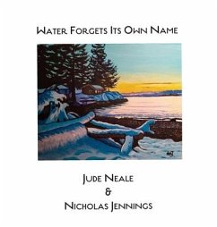 Water Forgets Its Own Name - Neale, Jude; Jennings, Nicholas