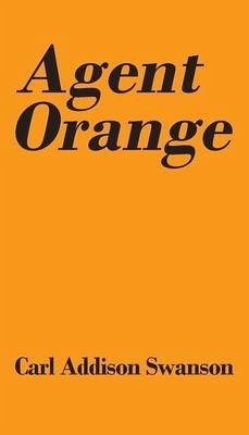 Agent Orange - Swanson, Carl Addison