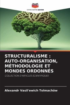 STRUCTURALISME : AUTO-ORGANISATION, MÉTHODOLOGIE ET MONDES ORDONNÉS - Tolmachöw, Alexandr Vasil'ewich