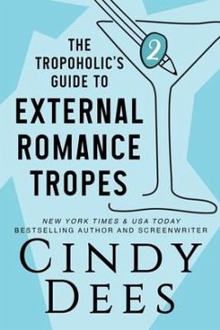 The Tropoholic's Guide to External Romance Tropes - Dees, Cindy