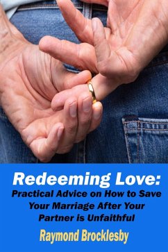 Redeeming Love: Practical Advice on How to Save Your Marriage After Your Partner is Unfaithful (eBook, ePUB) - Brocklesby, Raymond