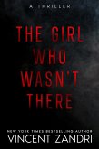 The Girl Who Wasn't There (A Thriller) (eBook, ePUB)