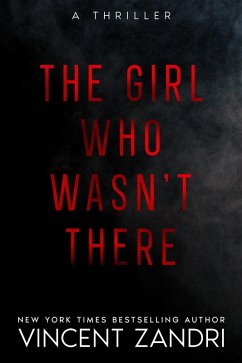 The Girl Who Wasn't There (A Thriller) (eBook, ePUB) - Zandri, Vincent