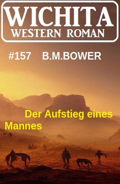 Der Aufstieg eines Mannes: Wichita Western Roman 157 (eBook, ePUB)