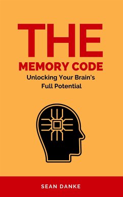 The Memory Code: Unlocking Your Brain's Full Potential (eBook, ePUB) - Danke, Sean