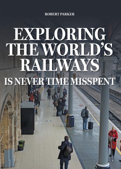 Exploring the World's Railways (eBook, ePUB) - Parker, Robert