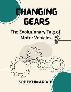 Changing Gears: The Evolutionary Tale of Motor Vehicles (eBook, ePUB) - T, Sreekumar V