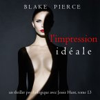 L'Impression Idéale (Un thriller psychologique avec Jessie Hunt, tome 13) (MP3-Download)