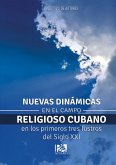 Nuevas dinámicas en el campo religioso cubano en los primeros tres lustros del siglo XXI (eBook, ePUB)